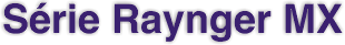 Série Raynger MX
